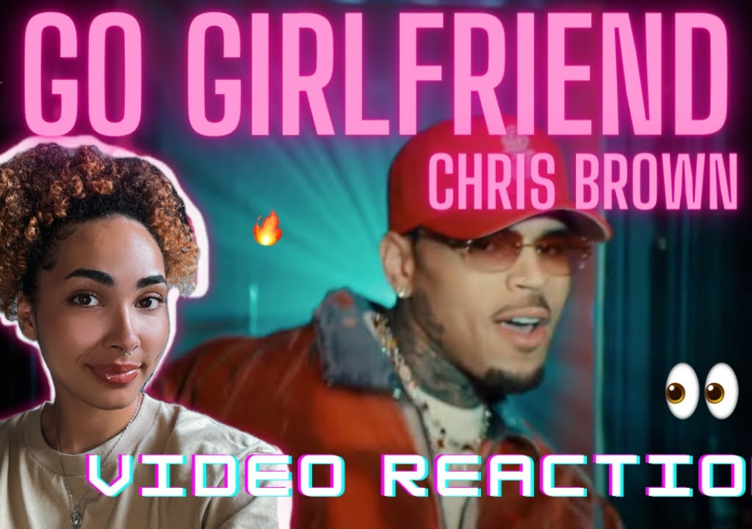 GO GIRLFRIEND – CHRIS BROWN | REACTION VIDEO